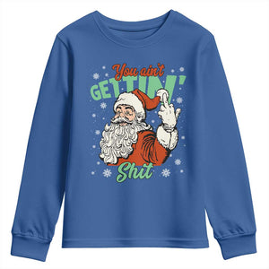 Funny Christmas Naughty Santa Youth Sweatshirt You Aint Getting Shit Inappropriate Xmas TS11 Royal Blue Print Your Wear