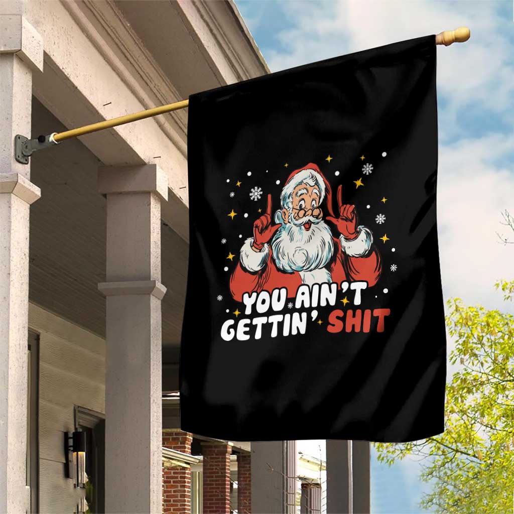 You Aint Getting Shit Christmas Santa Garden Flag Funny Dirty Xmas Adult Humor TS11 Print Your Wear