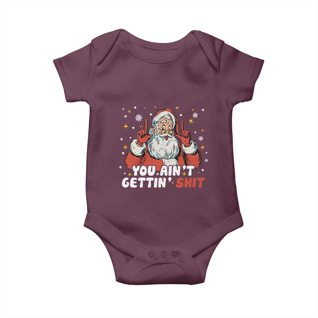You Aint Getting Shit Christmas Santa Baby Onesie Funny Dirty Xmas Adult Humor TS11 Maroon Print Your Wear