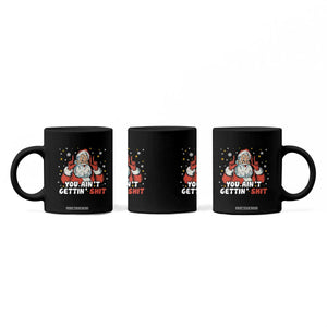 You Aint Getting Shit Christmas Santa Coffee Mug Funny Dirty Xmas Adult Humor TS11 Print Your Wear