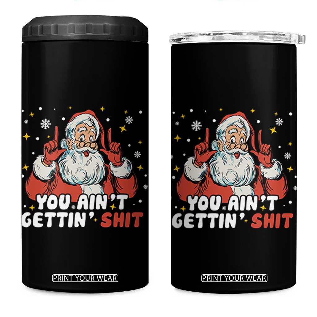 You Aint Getting Shit Christmas Santa 4 in 1 Can Cooler Tumbler Funny Dirty Xmas Adult Humor TS11 One Size: 16 oz Black Print Your Wear