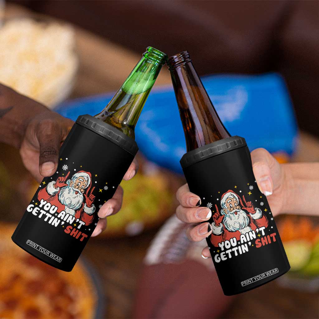 You Aint Getting Shit Christmas Santa 4 in 1 Can Cooler Tumbler Funny Dirty Xmas Adult Humor TS11 Print Your Wear
