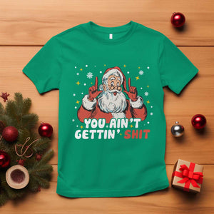 You Aint Getting Shit Christmas Santa T Shirt Funny Dirty Xmas Adult Humor TS11 Irish Green Print Your Wear