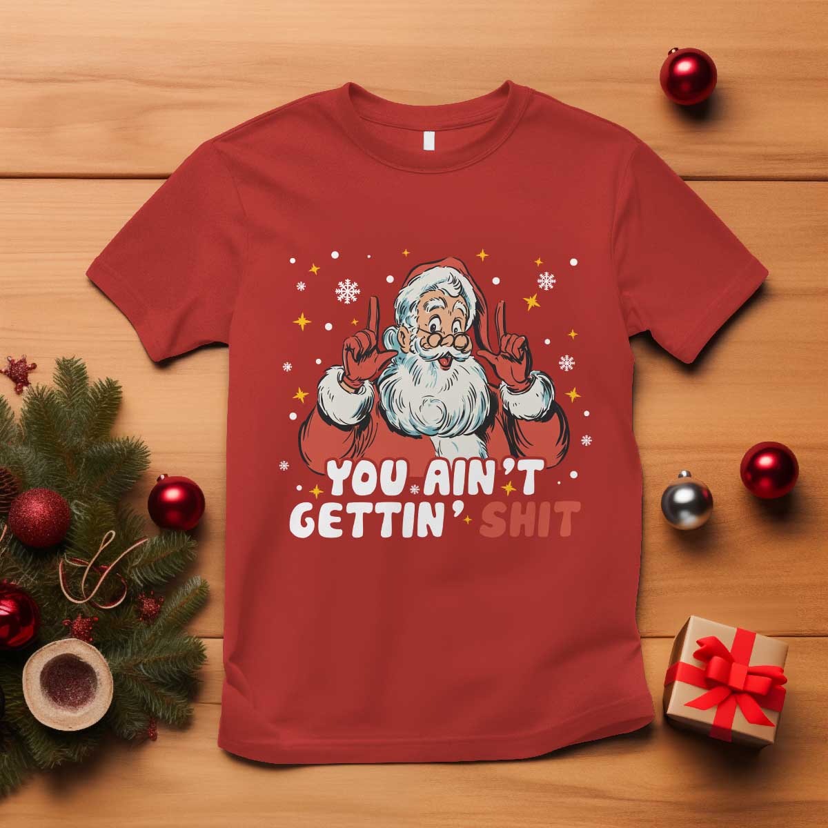 You Aint Getting Shit Christmas Santa T Shirt Funny Dirty Xmas Adult Humor TS11 Red Print Your Wear