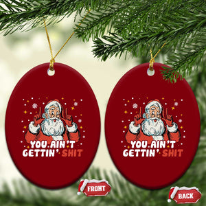 You Aint Getting Shit Christmas Santa Ceramic Ornament Funny Dirty Xmas Adult Humor TS11 Print Your Wear