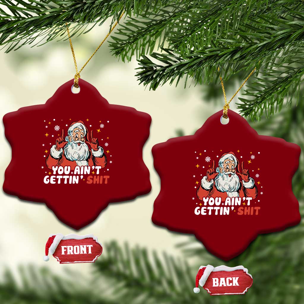 You Aint Getting Shit Christmas Santa Ceramic Ornament Funny Dirty Xmas Adult Humor TS11 Print Your Wear
