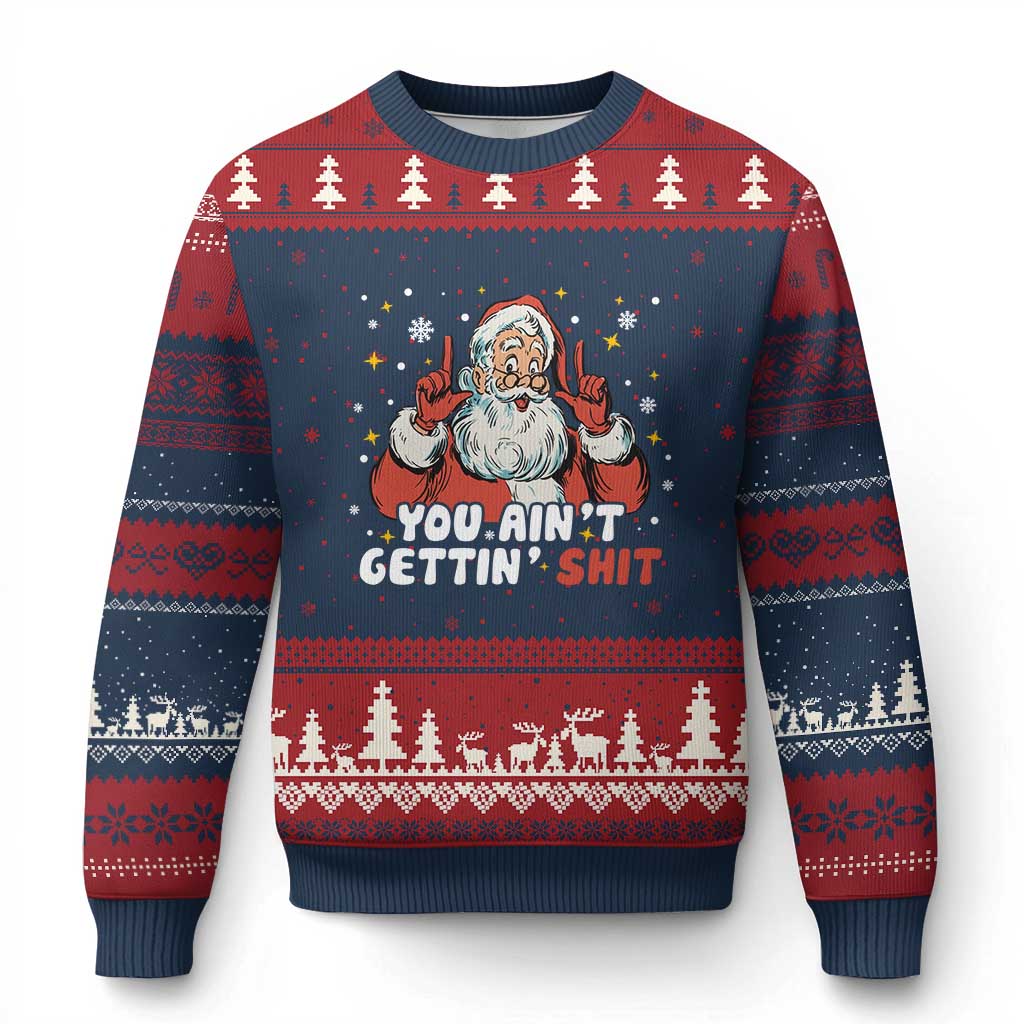 You Aint Getting Shit Christmas Santa Ugly Christmas Sweater Funny Dirty Xmas Adult Humor TS11 Navy Red Print Your Wear