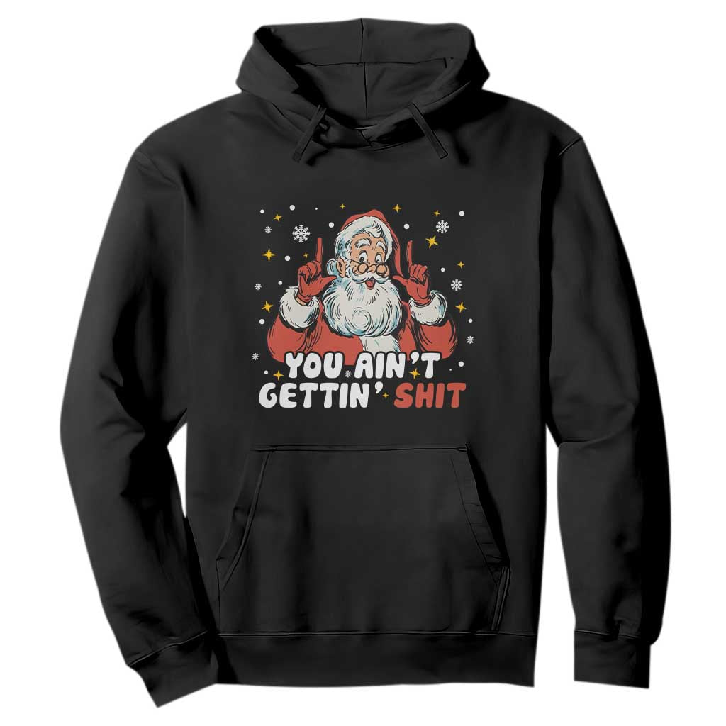 You Aint Getting Shit Christmas Santa Hoodie Funny Dirty Xmas Adult Humor TS11 Black Print Your Wear