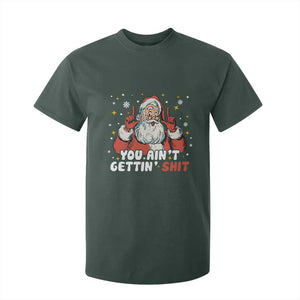 You Aint Getting Shit Christmas Santa T Shirt For Kid Funny Dirty Xmas Adult Humor TS11 Dark Forest Green Print Your Wear