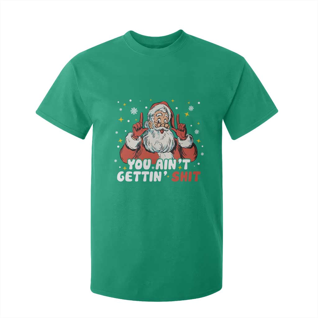 You Aint Getting Shit Christmas Santa T Shirt For Kid Funny Dirty Xmas Adult Humor TS11 Irish Green Print Your Wear