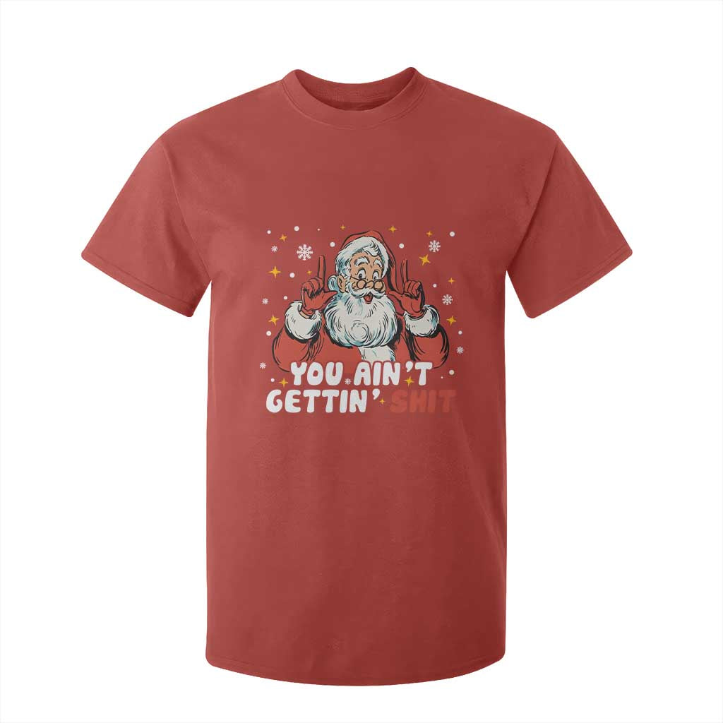 You Aint Getting Shit Christmas Santa T Shirt For Kid Funny Dirty Xmas Adult Humor TS11 Red Print Your Wear