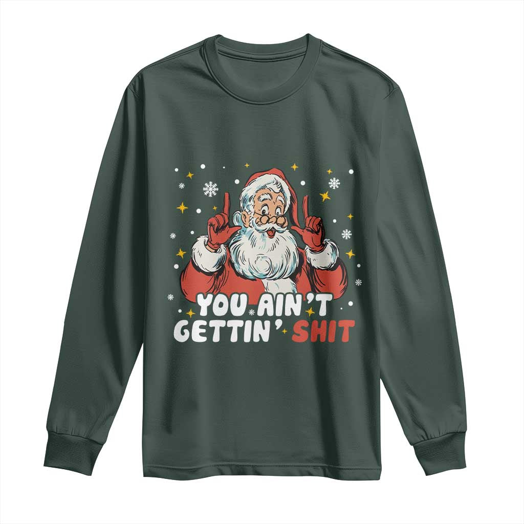 You Aint Getting Shit Christmas Santa Long Sleeve Shirt Funny Dirty Xmas Adult Humor TS11 Dark Forest Green Print Your Wear