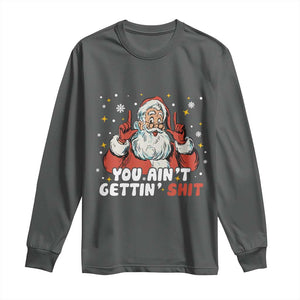 You Aint Getting Shit Christmas Santa Long Sleeve Shirt Funny Dirty Xmas Adult Humor TS11 Dark Heather Print Your Wear