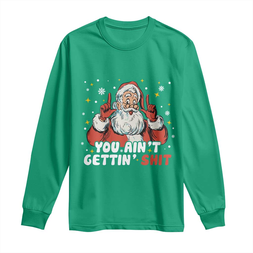 You Aint Getting Shit Christmas Santa Long Sleeve Shirt Funny Dirty Xmas Adult Humor TS11 Irish Green Print Your Wear