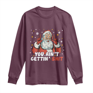 You Aint Getting Shit Christmas Santa Long Sleeve Shirt Funny Dirty Xmas Adult Humor TS11 Maroon Print Your Wear