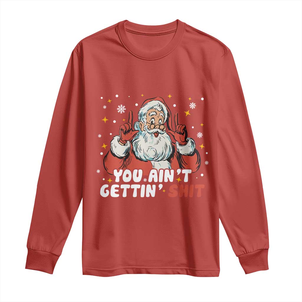 You Aint Getting Shit Christmas Santa Long Sleeve Shirt Funny Dirty Xmas Adult Humor TS11 Red Print Your Wear