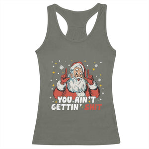 You Aint Getting Shit Christmas Santa Racerback Tank Top Funny Dirty Xmas Adult Humor TS11 Military Green Print Your Wear