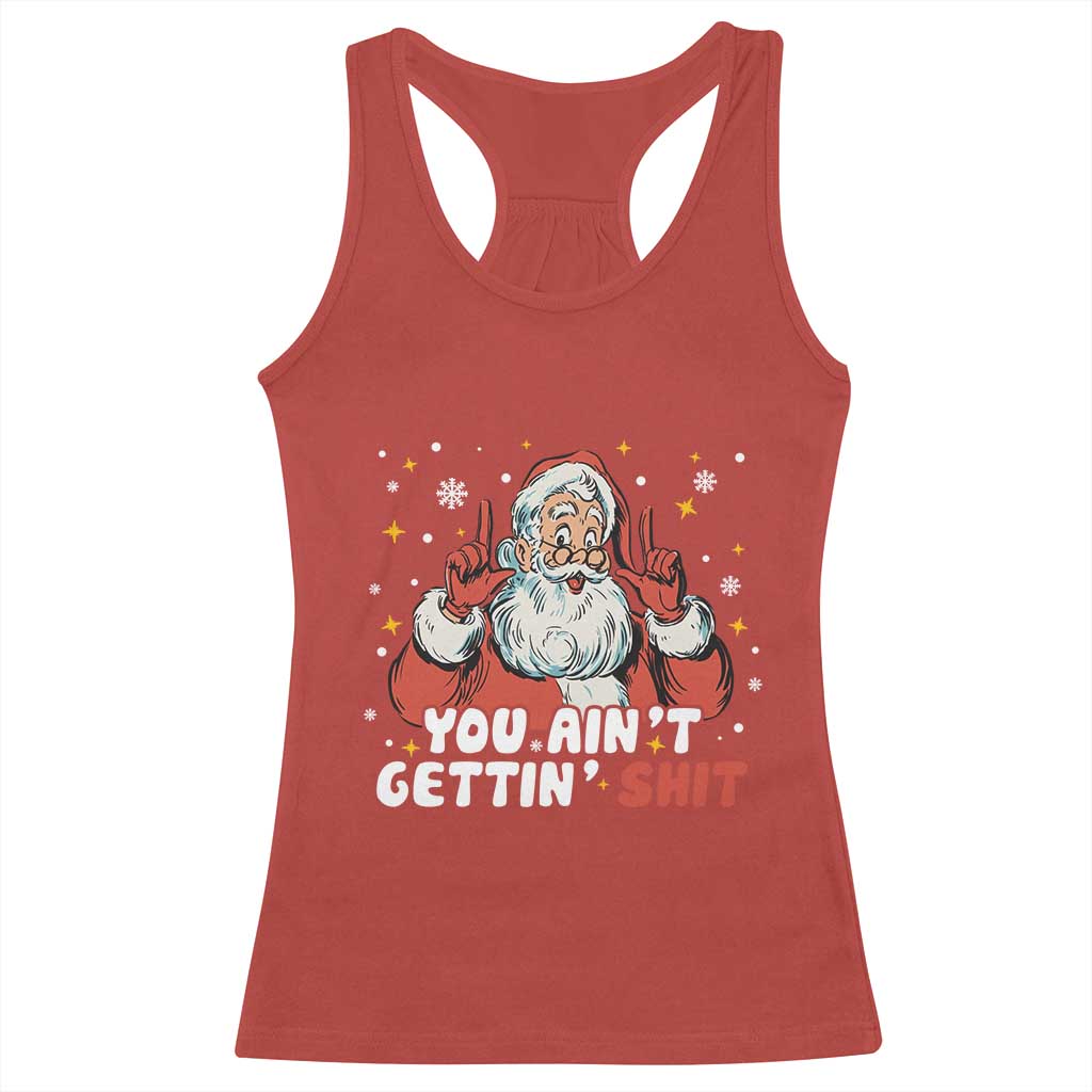 You Aint Getting Shit Christmas Santa Racerback Tank Top Funny Dirty Xmas Adult Humor TS11 Red Print Your Wear