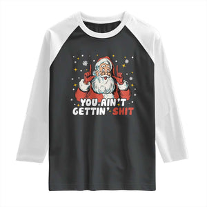 You Aint Getting Shit Christmas Santa Raglan Shirt Funny Dirty Xmas Adult Humor TS11 Black White Print Your Wear