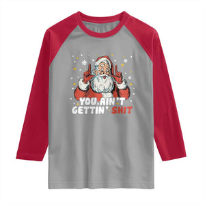 You Aint Getting Shit Christmas Santa Raglan Shirt Funny Dirty Xmas Adult Humor TS11 Sport Gray Red Print Your Wear