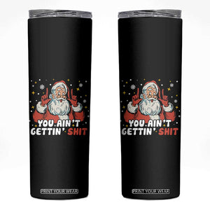 You Aint Getting Shit Christmas Santa Skinny Tumbler Funny Dirty Xmas Adult Humor TS11 Black Print Your Wear