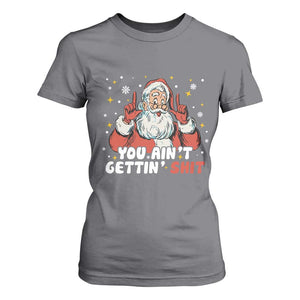 You Aint Getting Shit Christmas Santa T Shirt For Women Funny Dirty Xmas Adult Humor TS11 Charcoal Print Your Wear