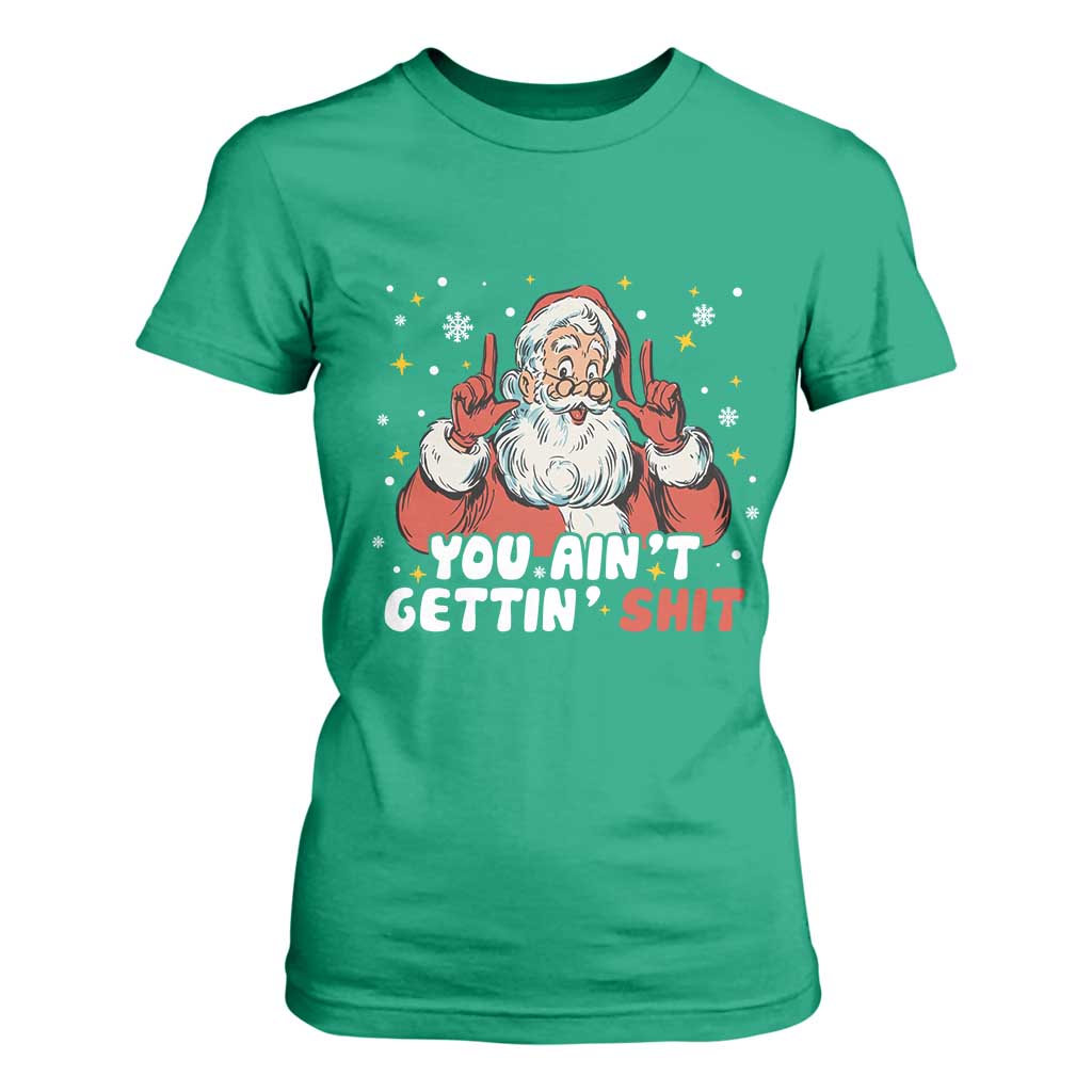 You Aint Getting Shit Christmas Santa T Shirt For Women Funny Dirty Xmas Adult Humor TS11 Irish Green Print Your Wear