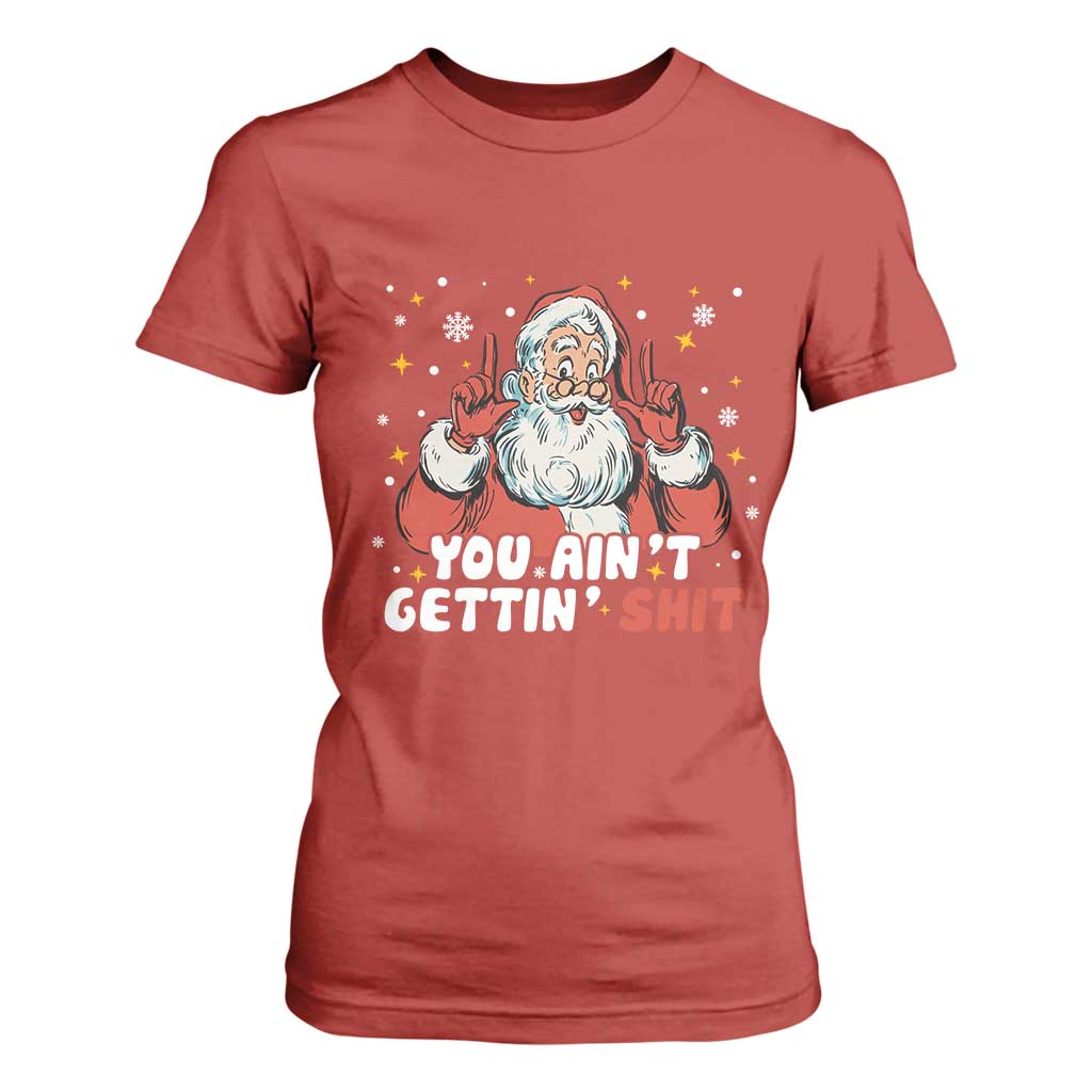 You Aint Getting Shit Christmas Santa T Shirt For Women Funny Dirty Xmas Adult Humor TS11 Red Print Your Wear