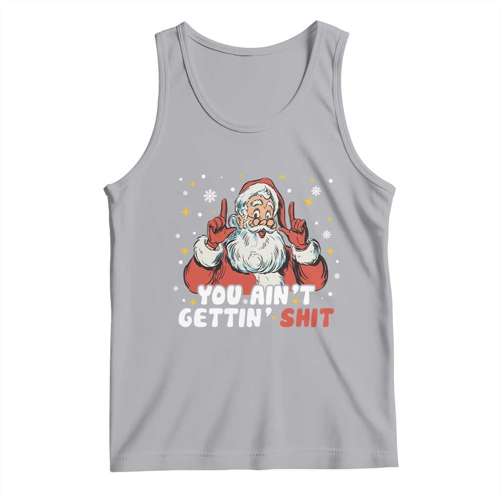 You Aint Getting Shit Christmas Santa Tank Top Funny Dirty Xmas Adult Humor - Print Your Wear