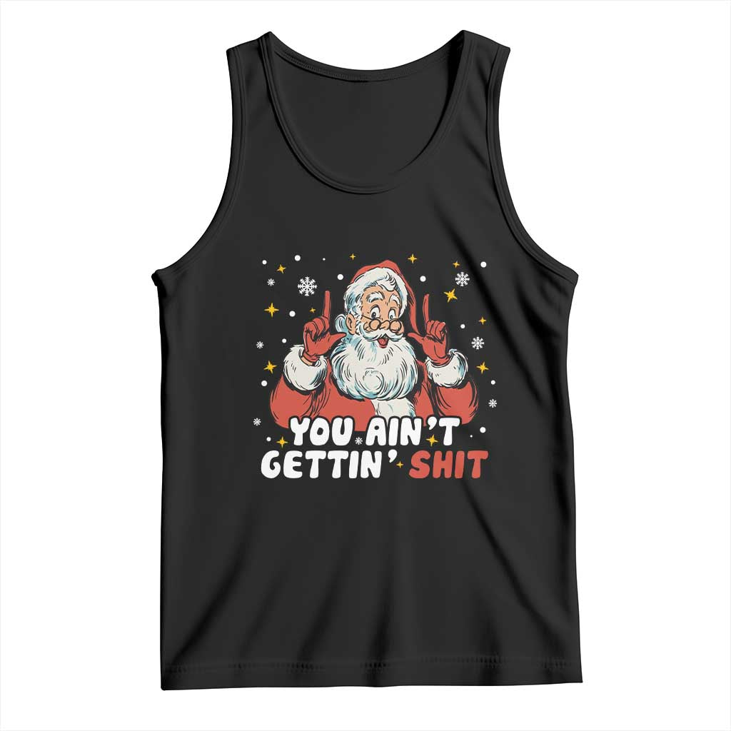 You Aint Getting Shit Christmas Santa Tank Top Funny Dirty Xmas Adult Humor - Print Your Wear