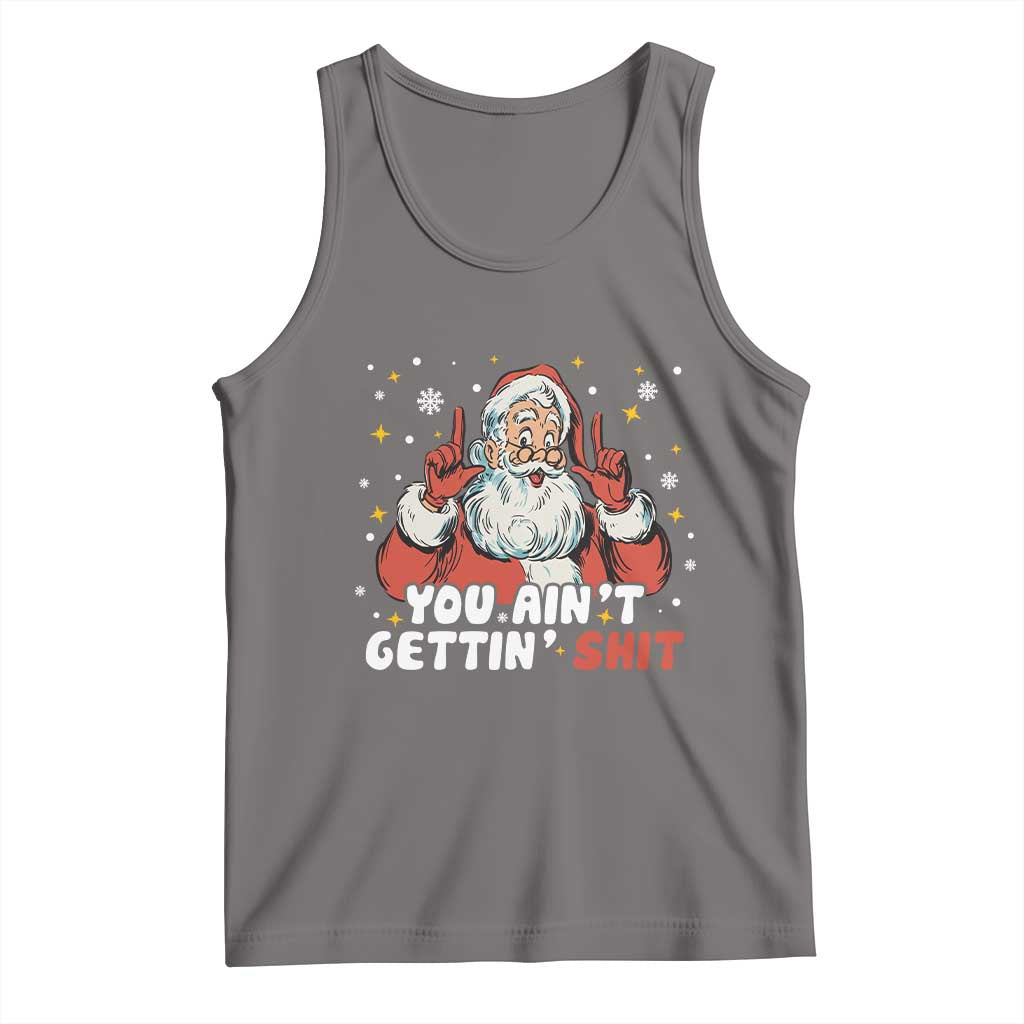 You Aint Getting Shit Christmas Santa Tank Top Funny Dirty Xmas Adult Humor - Print Your Wear