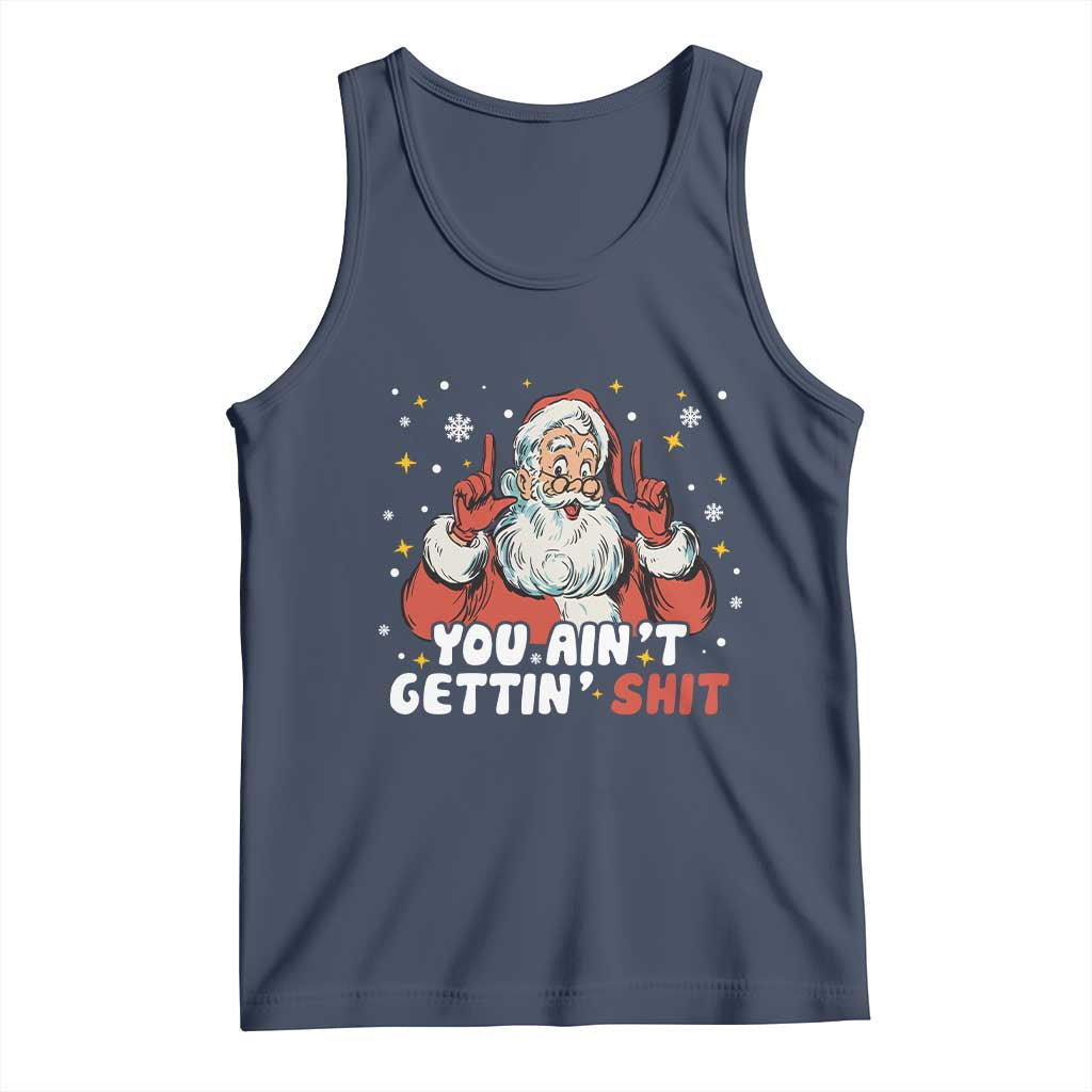 You Aint Getting Shit Christmas Santa Tank Top Funny Dirty Xmas Adult Humor TS11 Navy Print Your Wear