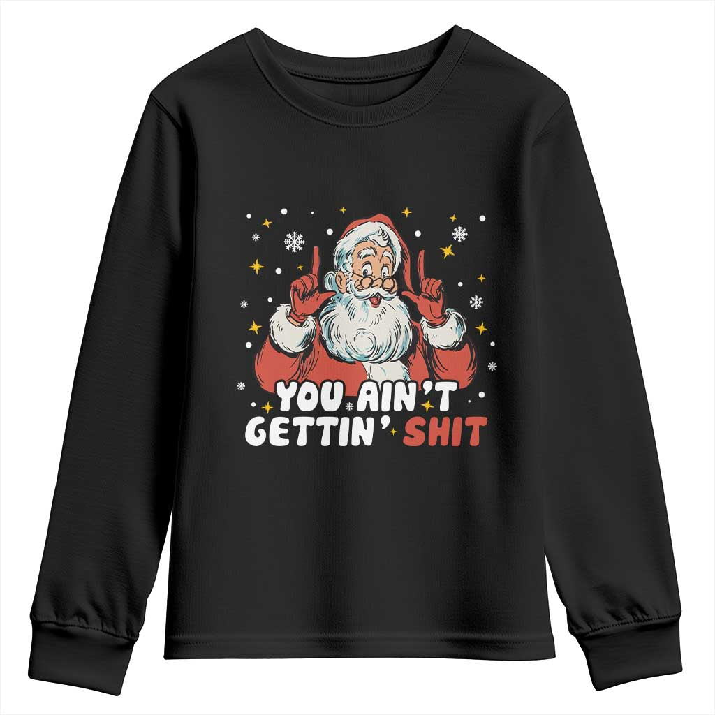 You Aint Getting Shit Christmas Santa Youth Sweatshirt Funny Dirty Xmas Adult Humor TS11 Black Print Your Wear