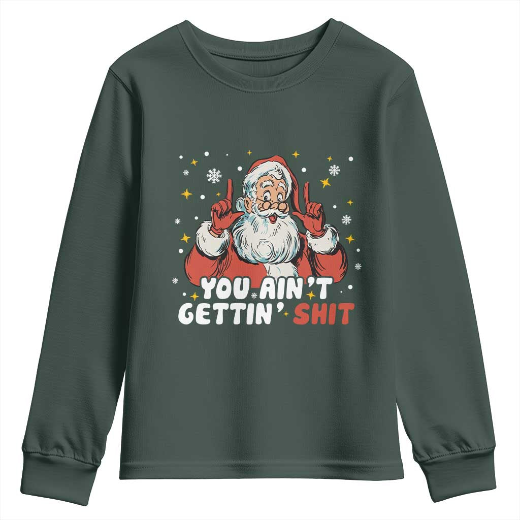 You Aint Getting Shit Christmas Santa Youth Sweatshirt Funny Dirty Xmas Adult Humor TS11 Dark Forest Green Print Your Wear
