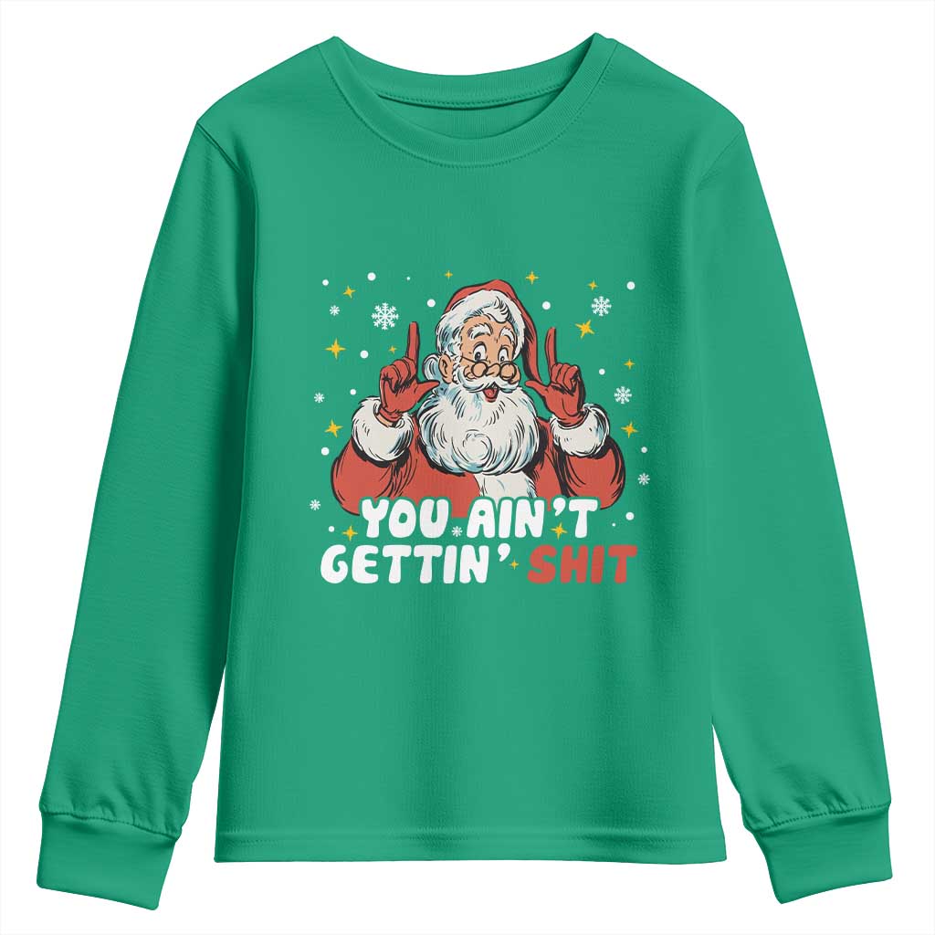 You Aint Getting Shit Christmas Santa Youth Sweatshirt Funny Dirty Xmas Adult Humor TS11 Irish Green Print Your Wear