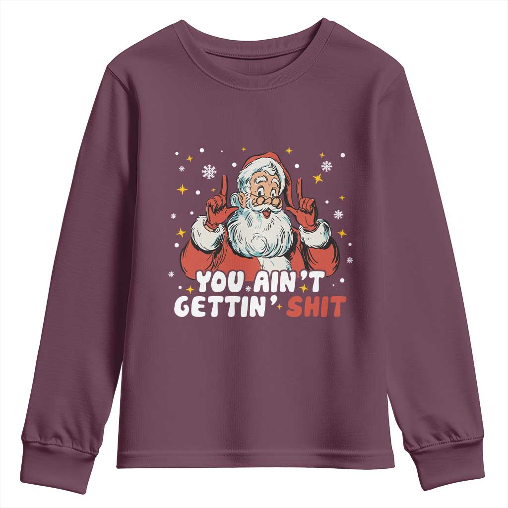 You Aint Getting Shit Christmas Santa Youth Sweatshirt Funny Dirty Xmas Adult Humor TS11 Maroon Print Your Wear