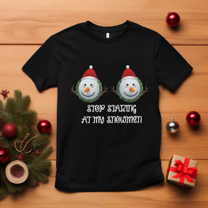 Funny Christmas Adult Humor T Shirt Stop Staring At My Snowmen Boobs Xmas Embarrassing TS11 Black Print Your Wear