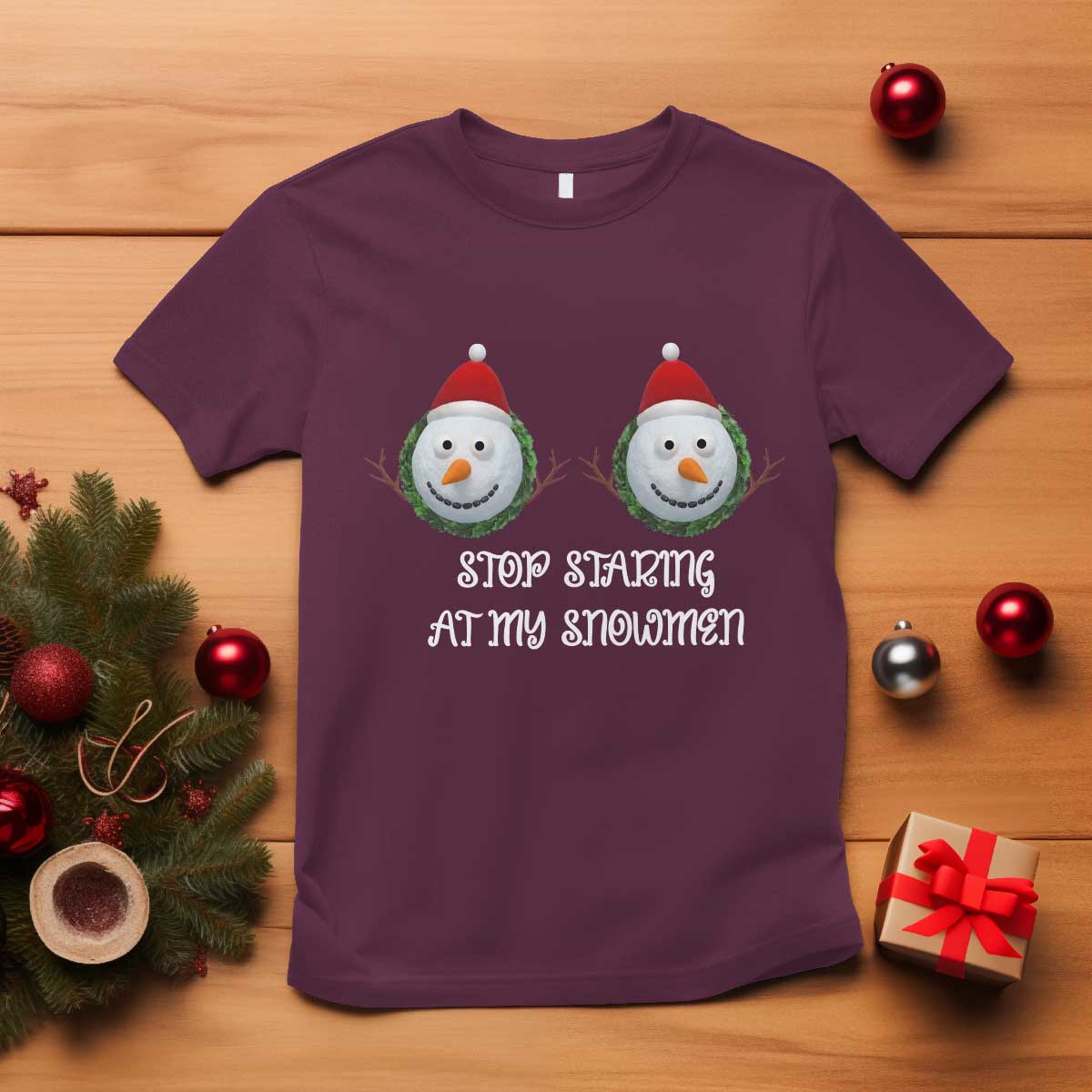 Funny Christmas Adult Humor T Shirt Stop Staring At My Snowmen Boobs Xmas Embarrassing TS11 Maroon Print Your Wear