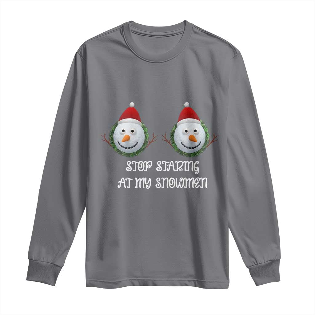 Funny Christmas Adult Humor Long Sleeve Shirt Stop Staring At My Snowmen Boobs Xmas Embarrassing TS11 Charcoal Print Your Wear