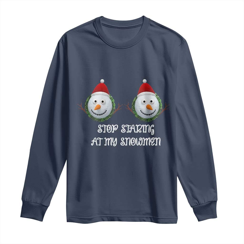 Funny Christmas Adult Humor Long Sleeve Shirt Stop Staring At My Snowmen Boobs Xmas Embarrassing TS11 Navy Print Your Wear