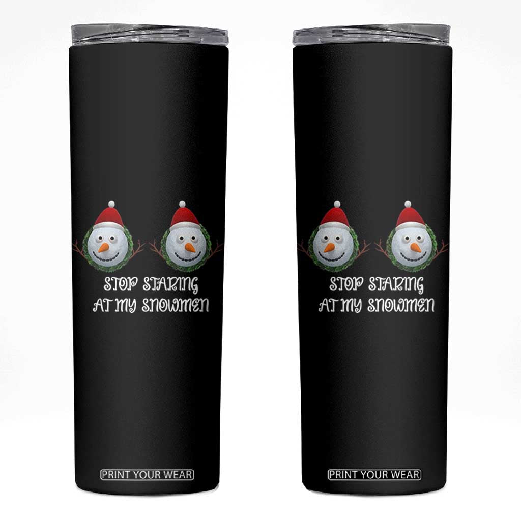 Funny Christmas Adult Humor Skinny Tumbler Stop Staring At My Snowmen Boobs Xmas Embarrassing TS11 Black Print Your Wear