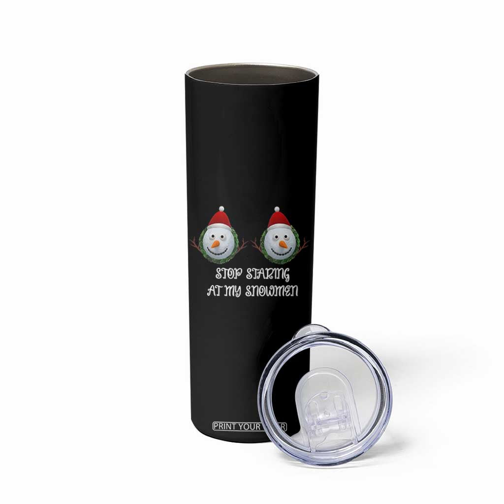 Funny Christmas Adult Humor Skinny Tumbler Stop Staring At My Snowmen Boobs Xmas Embarrassing TS11 Print Your Wear