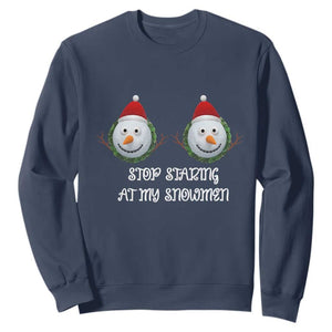 Funny Christmas Adult Humor Sweatshirt Stop Staring At My Snowmen Boobs Xmas Embarrassing TS11 Navy Print Your Wear