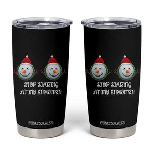 Funny Christmas Adult Humor Tumbler Cup Stop Staring At My Snowmen Boobs Xmas Embarrassing TS11 Black Print Your Wear