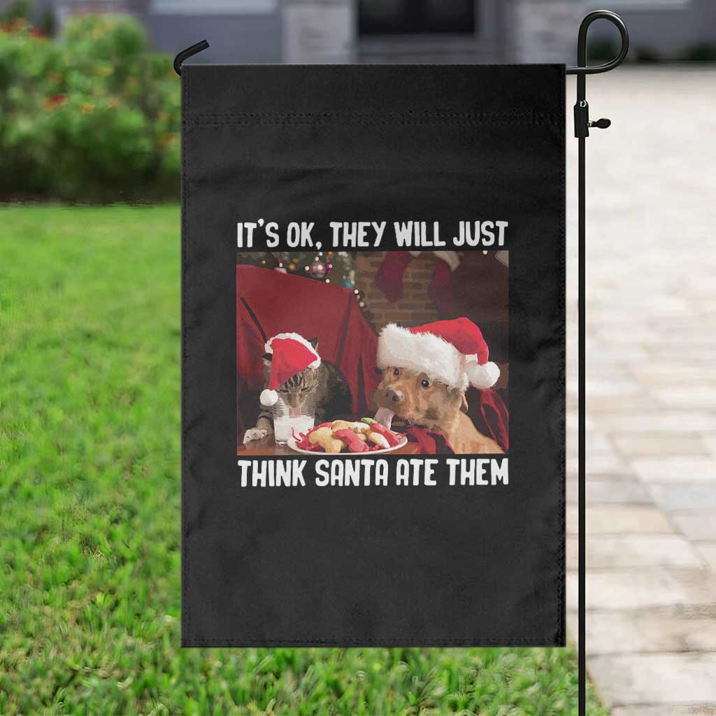Funny Christmas Dog And Cat Garden Flag It's Ok They Will Just Think Santa Ate Them TS11 Print Your Wear