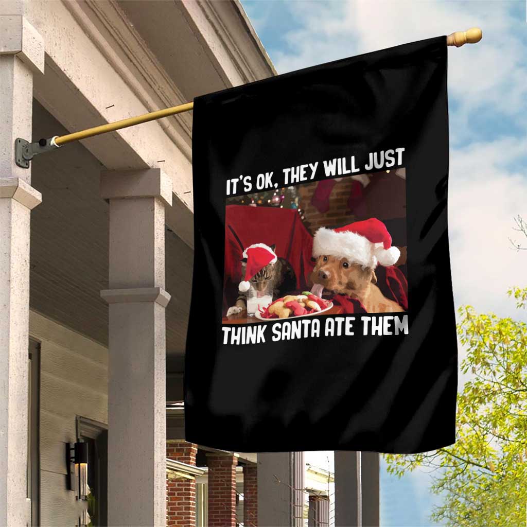 Funny Christmas Dog And Cat Garden Flag It's Ok They Will Just Think Santa Ate Them TS11 Print Your Wear
