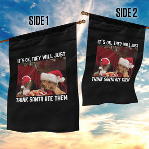 Funny Christmas Dog And Cat Garden Flag It's Ok They Will Just Think Santa Ate Them TS11 Print Your Wear