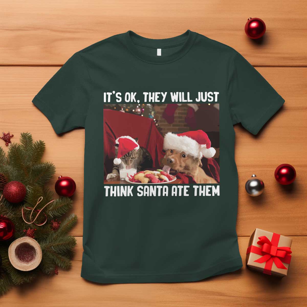 Funny Christmas Dog And Cat T Shirt It's Ok They Will Just Think Santa Ate Them TS11 Dark Forest Green Print Your Wear