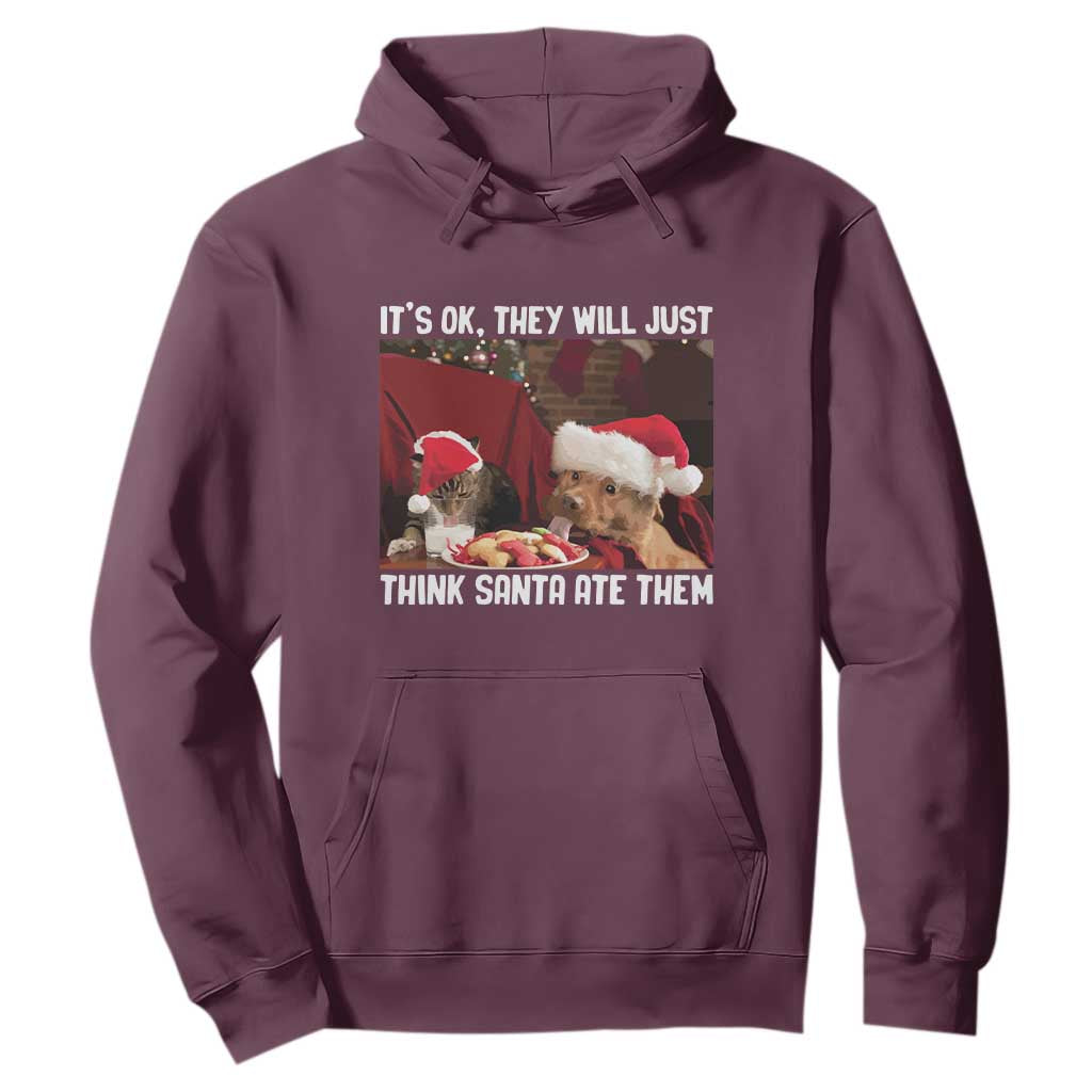 Funny Christmas Dog And Cat Hoodie It's Ok They Will Just Think Santa Ate Them TS11 Maroon Print Your Wear