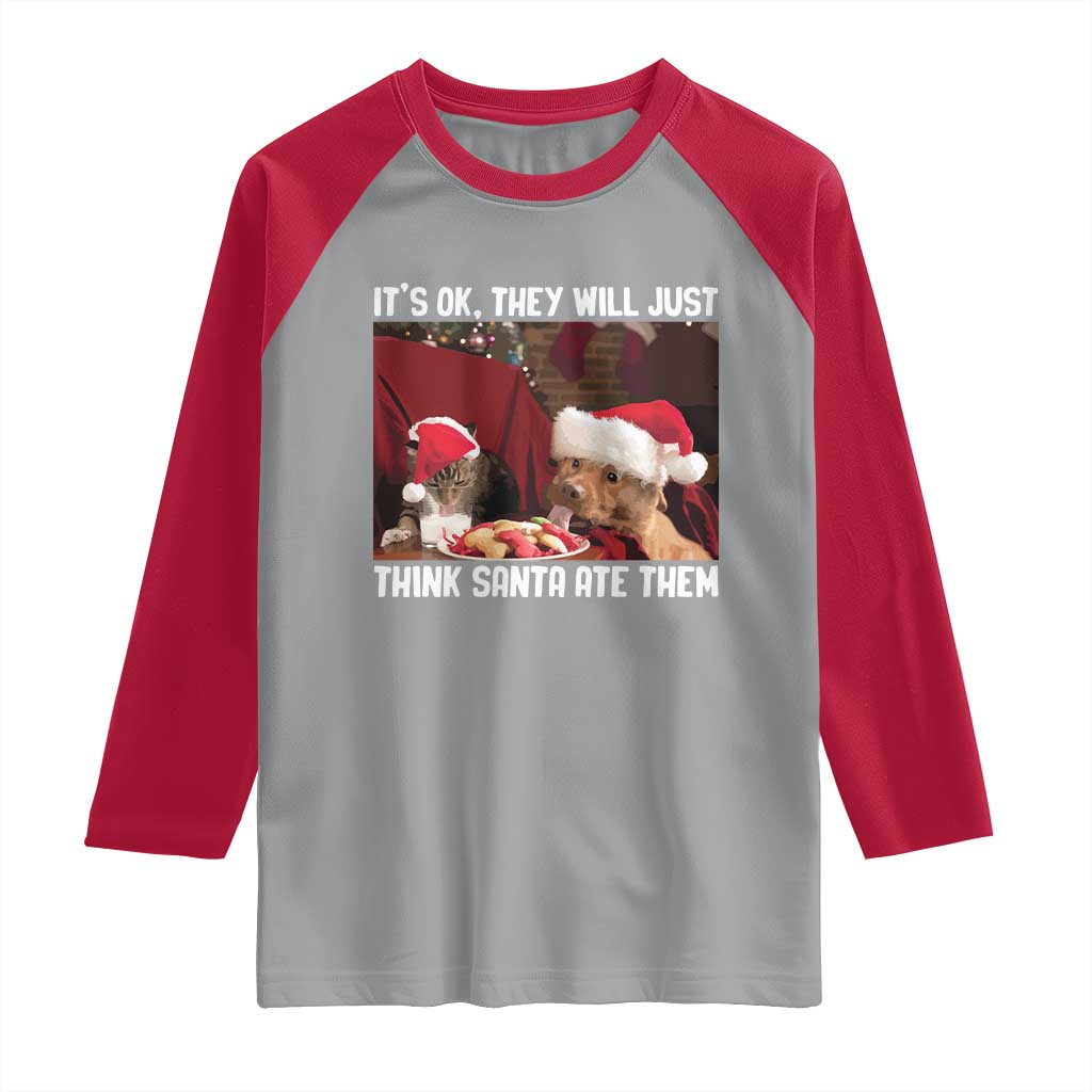 Funny Christmas Dog And Cat Raglan Shirt It's Ok They Will Just Think Santa Ate Them TS11 Sport Gray Red Print Your Wear